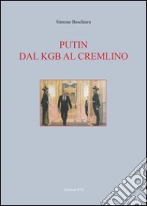 Putin. Dal KGB al Cremlino libro di Baschiera Simone