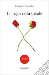 La logica della spirale libro di Tornesello Francesco