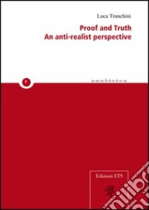 Proof and truth. An anti-realist perspective libro di Tranchini L. (cur.)