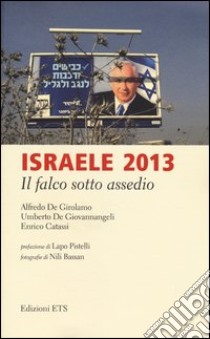 Israele 2013. Il falco sotto assedio libro di De Girolamo Alfredo; De Giovannangeli Umberto; Catassi Enrico