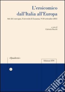 L'eroicomico dell'Italia all'Europa. Atti del Convegno (Università di Losanna, 9-10 settembre 2011) libro di Bucchi Gabriele