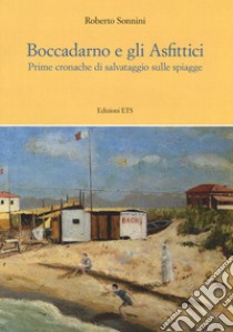 Boccadarno e gli Asfittici. Prime cronache di salvataggio sulle spiagge libro di Sonnino Roberto