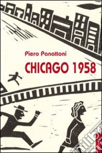 Chicago 1958 libro di Panattoni Piero