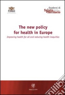 The New Policy for Health in Europe. Improving health for all and reducing health inequalities libro di Crocellà Mariella