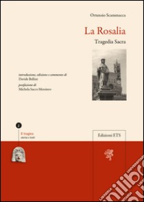 La Rosalia. Tragedia sacra libro di Bellini Davide