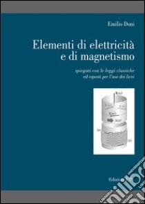 Elementi di elettricità e di magnetismo. Spiegati con le leggi classiche ed esposti per l'uso dei licei libro di Doni Emilio