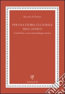 Per una storia culturale dell'antico. Contributi a una antropologia storica libro di Di Donato Riccardo