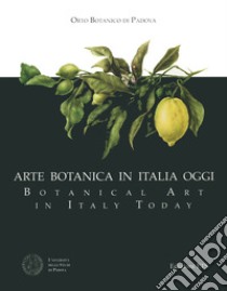 Arte botanica in Italia oggi-Botanical Art in Italy Today. Ediz. bilingue libro di Tallandini L. (cur.)