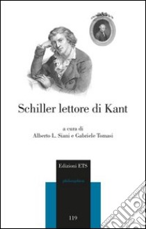 Schiller lettore di Kant libro di Siani A. L. (cur.); Tomasi G. (cur.)