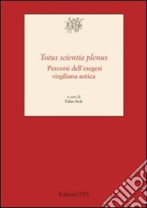 «Totus scientia plenus». Percorsi dell'esegesi virgiliana antica libro di Stock Fabio