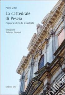 La cattedrale di Pescia. Percorsi di fede illustrati libro di Vitali Paolo