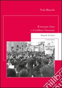 Il Tenente Gino e il soldato Giovanni. Biografie di italiani libro di Bianchi Nedo