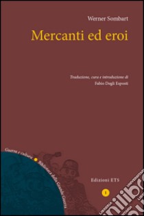 Mercanti ed eroi libro di Sombart Werner; Degli Esposti F. (cur.)