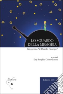 Lo sguardo della memoria. Rileggendo «il Piccolo Principe» libro di Beseghi E. (cur.); Laneve C. (cur.)