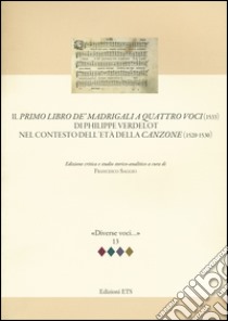 Il primo libro de' madrigali a quatro voci (1533) di Philippe Verdelot nel contesto dell'età della canzone (1520-1530) libro di Saggio F. (cur.)