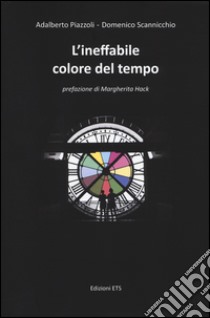 L'ineffabile colore del tempo libro di Piazzoli Adalberto; Scannicchio Domenico