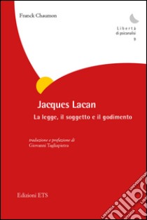 Jacques Lacan. La legge, il soggetto e il godimento libro di Chaumon Franck