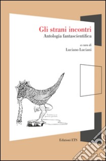 Gli strani incontri. Antologia fantascientifica libro di Luciani L. (cur.)