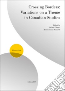 Crossing borders: variations on a theme in canadian studies libro di Palusci O. (cur.); Rizzardi B. (cur.)