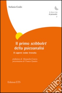 Il primo scibbolet della psicoanalisi. Il sapere come trovata libro di Guido Stefania