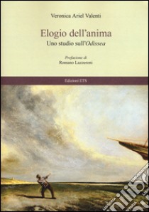 Elogio dell'anima. Uno studio sull'Odissea libro di Valenti Ariel V.