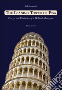 Leaning tower of Pisa. Concept and realisation of a medieval masterpiece libro di Ascani Valerio