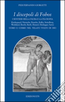 I discepoli di Fobos. I sentieri della paura e la filosofia libro di Giorgetti P. Fernando