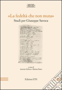 «La fedeltà che non muta». Studi per Giuseppe Savoca libro di Sichera A. (cur.); Paino M. (cur.)