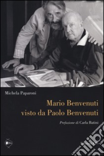 Mario Benvenuti visto da Paolo Benvenuti libro di Paparoni Michela