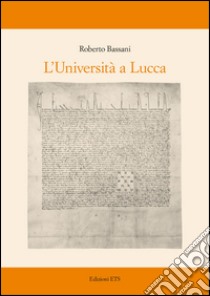 L'università a Lucca libro di Bassani Roberto