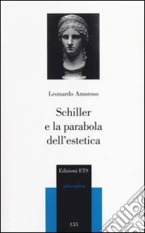 Schiller e la parabola dell'estetica libro di Amoroso Leonardo