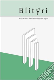 Blityri. Studi di storia delle idee sui segni e le lingue (2013). Vol. 2: Fra teoria e storia delle idee linguistiche. Per Lia Formigari libro