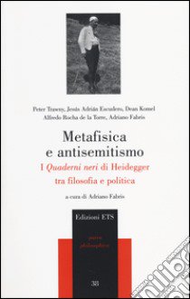 Metafisica e antisemitismo. I «Quaderni neri» di Heidegger tra filosofia e politica libro di Fabris A. (cur.)