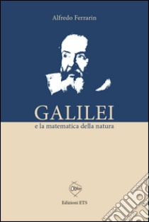 Galilei e la matematica della natura libro di Ferrarin Alfredo