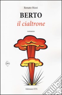 Berto il cialtrone libro di Rizzi Renato