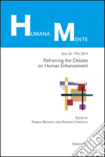 HumanaMente (2014). Vol. 26: Reframing the debate of human enhancement libro di Battaglia F. (cur.); Carnevale A. (cur.)