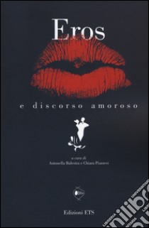 Eros e discorso amoroso libro di Balestra A. (cur.); Piazzesi C. (cur.)