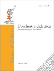 L'orchestra didattica. Metodi e proposte per far musica insieme libro di Sbolci Giovanni