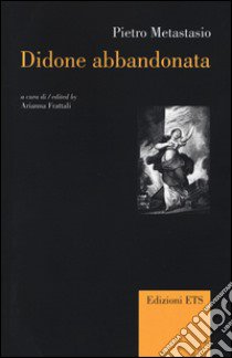 Didone abbandonata. Ediz. italiana e inglese libro di Metastasio Pietro; Frattali A. (cur.)