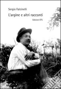 L'argine e altri racconti libro di Falcinelli Sergio