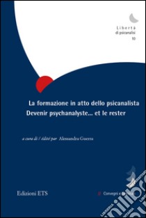 La formazione in atto dello psicanalista. Devenir psychanalyste.. et le rester libro di Guerra A. (cur.)