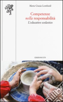 Competenze nella responsabilità. L'educativo scolastico libro di Lombardi M. Grazia