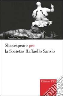 Shakespeare per la Societas Raffaello Sanzio libro di Sacchi Annalisa