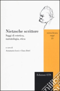 Nietzsche scrittore. Saggi di estetica, narratologia, etica libro di Lossi A. (cur.); Zittel C. (cur.)