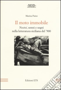 Il moto immobile. Nostoi, sonni e sogni nella letteratura siciliana del '900 libro di Paino Marina