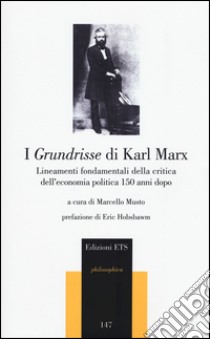 I Grundrisse di Karl Marx. Lineamenti fondamentali della critica dell'economia politica 150 anni dopo libro di Musto M. (cur.)