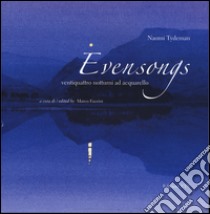 Evensongs. Ventiquattro notturni ad acquarello. Ediz. italiana e inglese libro di Tydeman Naomi; Fazzini M. (cur.)