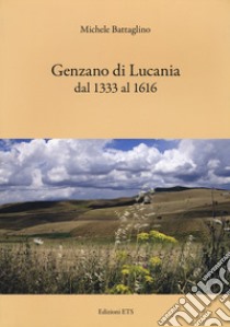 Genzano di Lucania dal 1333 al 1616 libro di Battaglino Michele