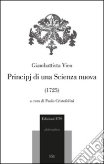 Principj di una scienza nuova (1725) libro di Vico Giambattista; Cristofolini P. (cur.)