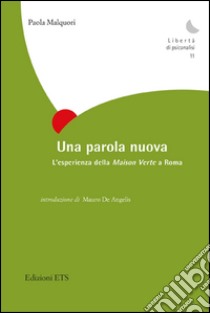 Una parola nuova. L'esperienza della Maison Verte a Roma libro di Malquori Paola